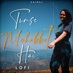 Tumse Mohabbat Hai Lofi Mix (Slowed and Reverb)