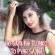 Ho Gaya Hai Tujhko To Pyar Sajna