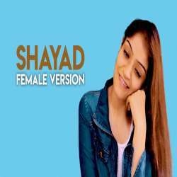 Shayad Cover (Shayad Female New Version)