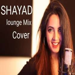 Shayad (Lounge Mix New Cover)