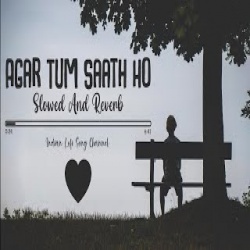 Agar Tum Saath Ho Slow Version (Slowed and Reverb)