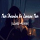 Main Dhoondne Ko Zamaane Mein Lofi Remix (Slowed and Reverb)