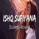 Ishq Sufiyana - Lofi Remake (Slowed and Reverb)