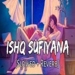 Ishq Sufiyana Lofi Mix (Slowed and Reverb)