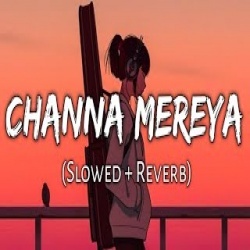 Channa Mereya Lofi Filp (Slowed and Reverb)