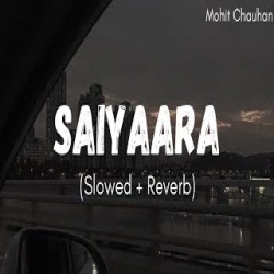 Saiyaara Lofi Mix (Slowed and Reverb)