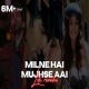 Milne Hai Mujhse Aayi Lofi Mix (Slowed and Reverb)