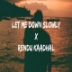Let Me Down Slowly X Rendu Kaadhal