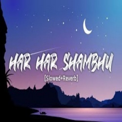 Har Har Shambhu Shiv Mahadeva Lofi Mix (Slowed and Reverb)
